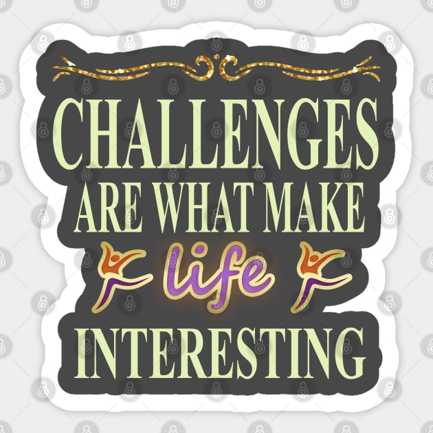 Challenges are what make life interesting Sticker by NoriDZ